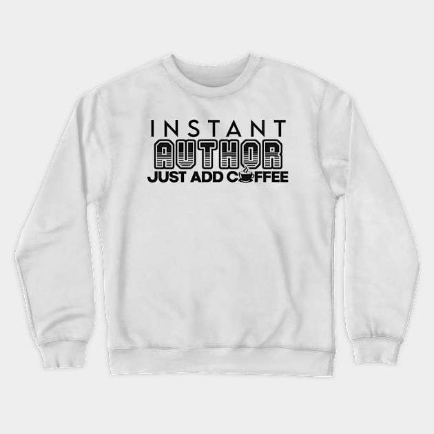 Instant author just add coffee Crewneck Sweatshirt by NeedsFulfilled